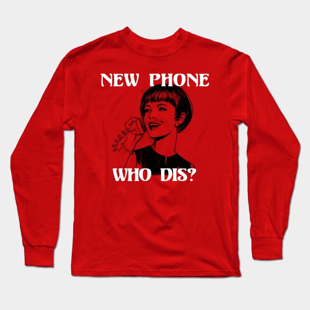 New Phone, Who Dis? Long Sleeve T-Shirt by n23tees